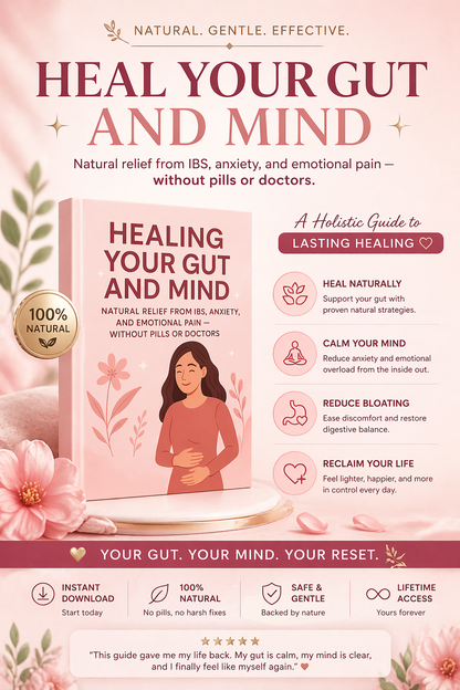 Healing Gut and Mind: Natural Relief from IBS, Anxiety, and Emotional Pain, Without Pills or Doctors